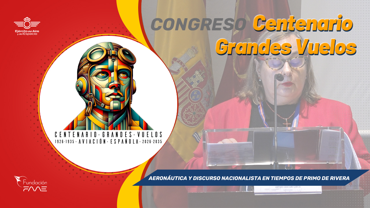 Congreso Centenario Grandes Vuelos | Aeronáutica y discurso nacionalista en tiempos de Primo de Rivera | Dra. Amparo Graciani García