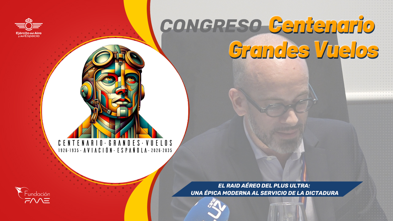 Congreso Centenario Grandes Vuelos | El raid aéreo del Plus Ultra: una épica moderna al servicio de la dictadura | Dr. David Marcilhacy