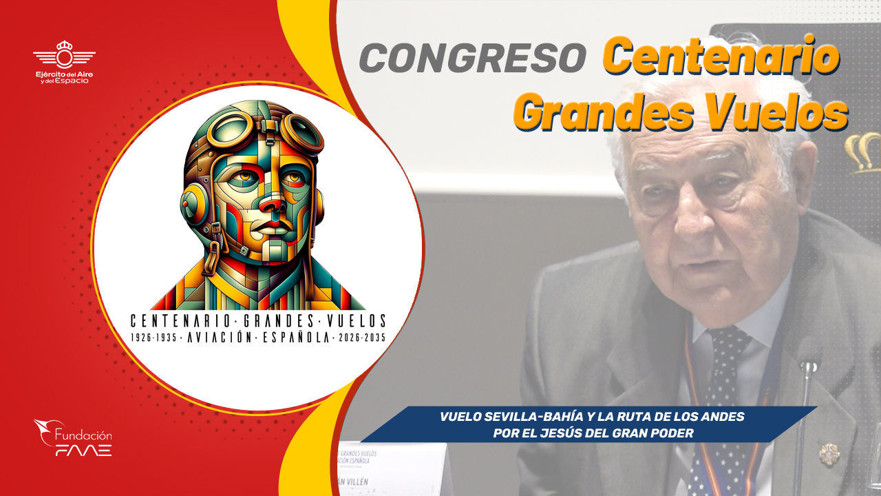 Congreso Centenario Grandes Vuelos | Vuelo Sevilla-Bahía y la ruta de los Andes por el Jesús del Gran Poder | Coronel Adolfo Roldán Villén