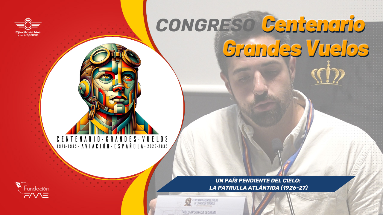 Congreso Centenario Grandes Vuelos | Un país pendiente del cielo: la Patrulla Atlántida (1926-27) | Dr. Pablo Arconada Ledesma