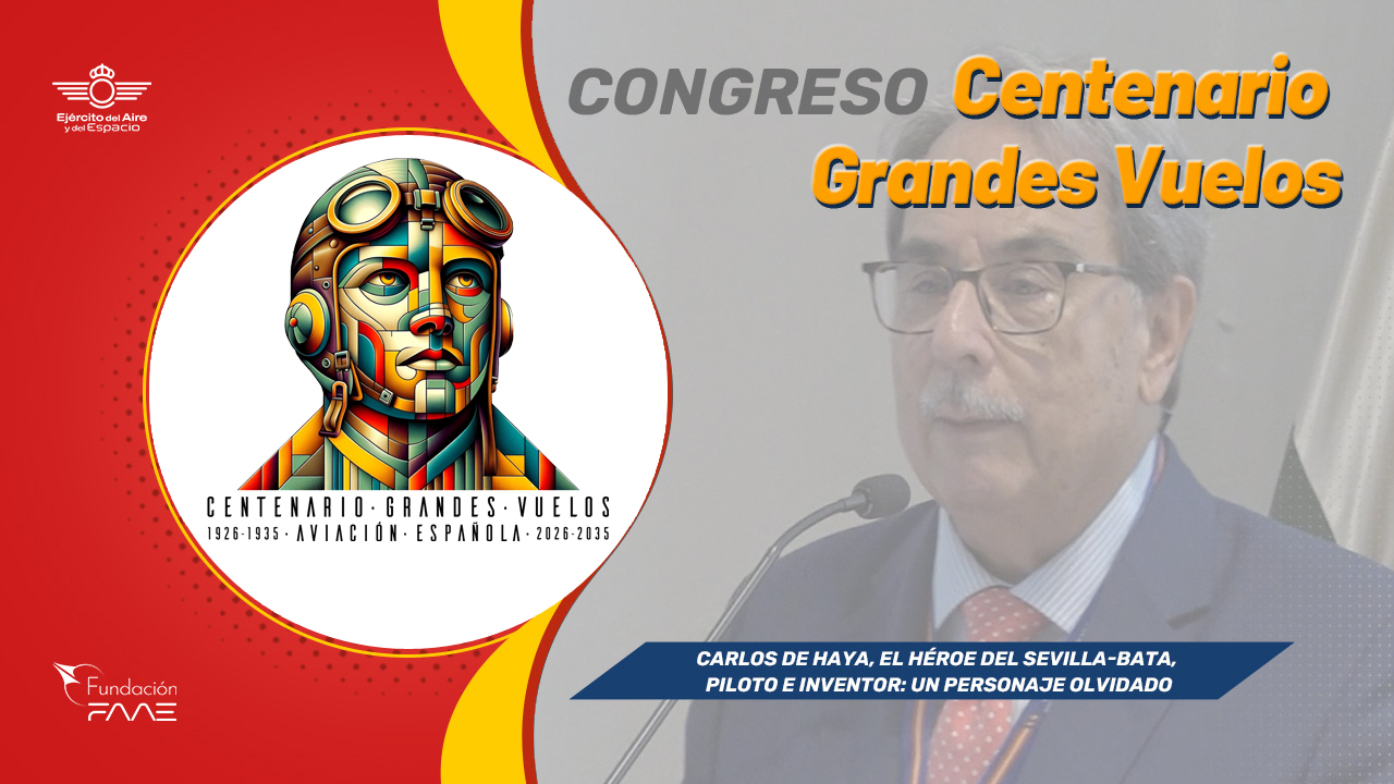 Congreso Centenario Grandes Vuelos | Carlos Haya, el héroe del Sevilla-Bata, piloto e inventor: un personaje olvidado | Dr. Eugenio Domínguez Vílchez